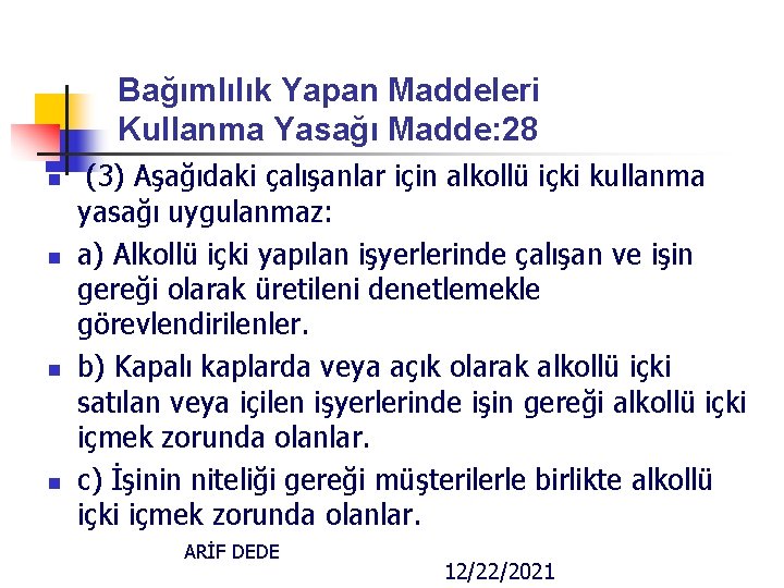 Bağımlılık Yapan Maddeleri Kullanma Yasağı Madde: 28 n n (3) Aşağıdaki çalışanlar için alkollü