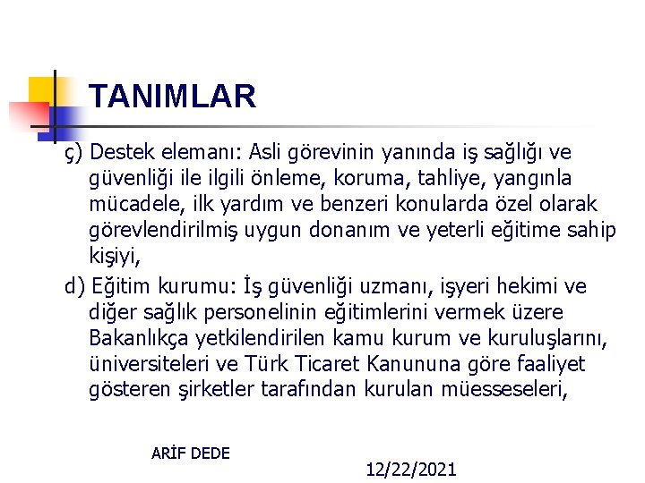 TANIMLAR ç) Destek elemanı: Asli görevinin yanında iş sağlığı ve güvenliği ile ilgili önleme,