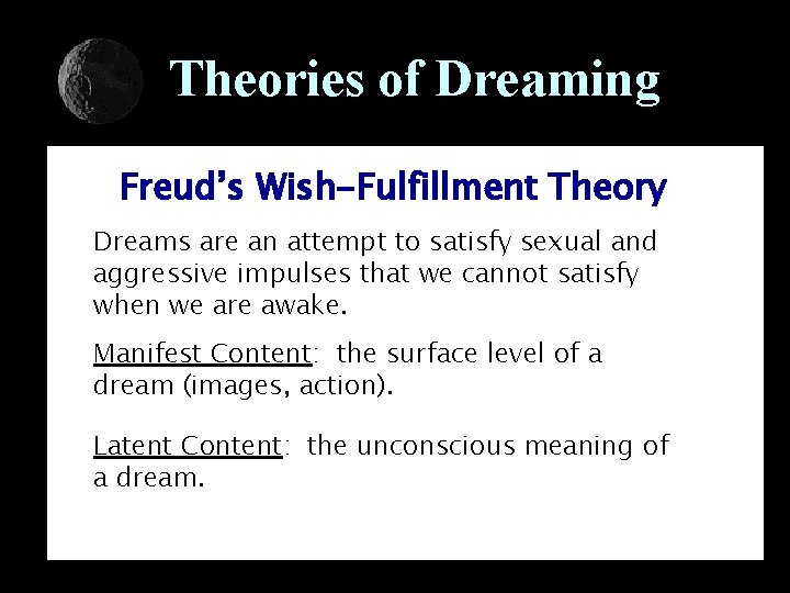 Theories of Dreaming Freud’s Wish-Fulfillment Theory Dreams are an attempt to satisfy sexual and