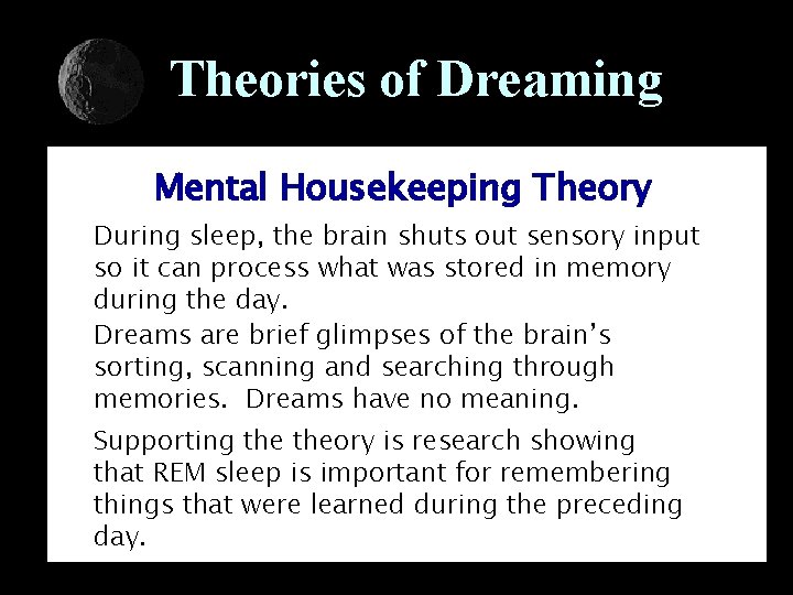 Theories of Dreaming Mental Housekeeping Theory During sleep, the brain shuts out sensory input