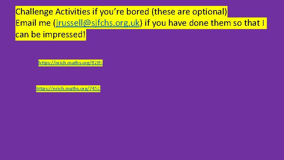 Challenge Activities if you’re bored (these are optional) Email me (jrussell@sjfchs. org. uk) if