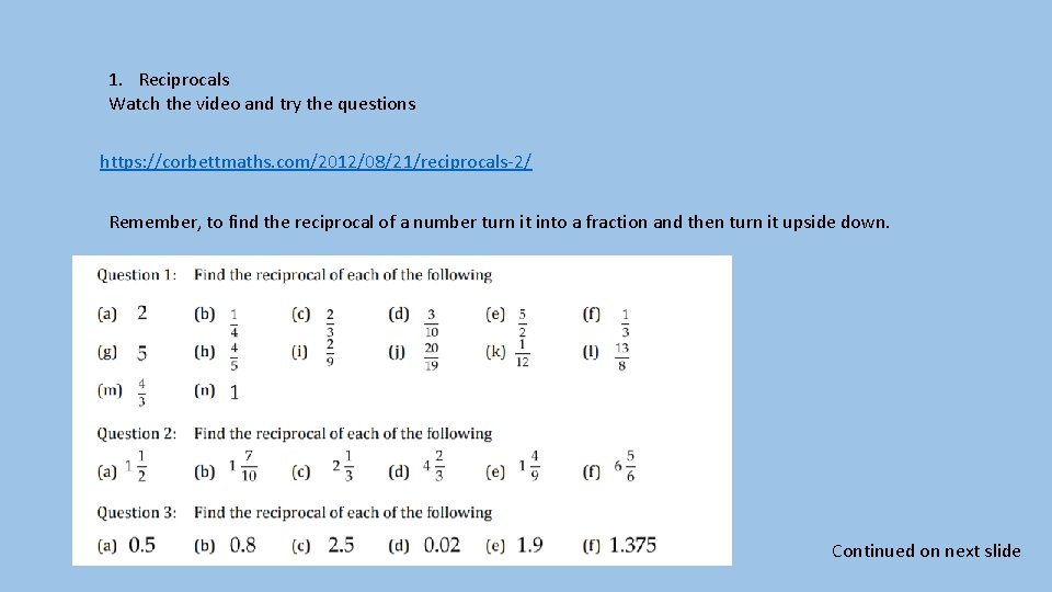 1. Reciprocals Watch the video and try the questions https: //corbettmaths. com/2012/08/21/reciprocals-2/ Remember, to