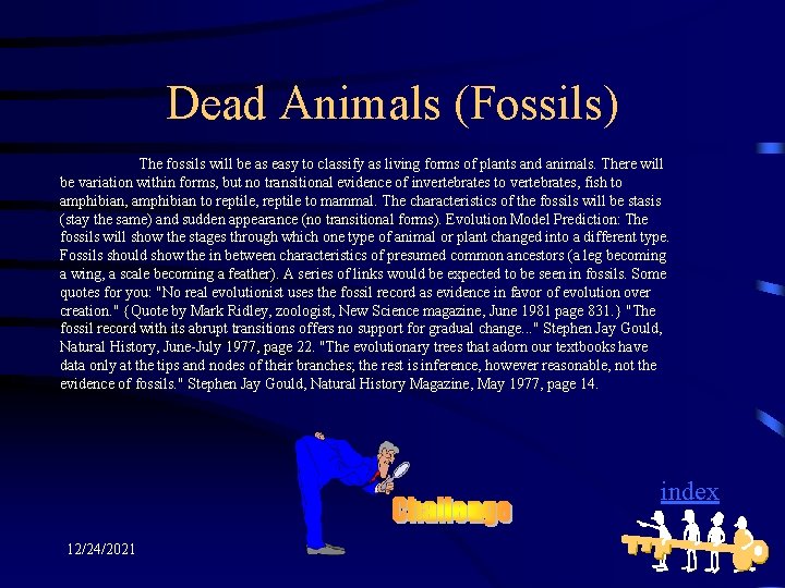 Dead Animals (Fossils) The fossils will be as easy to classify as living forms