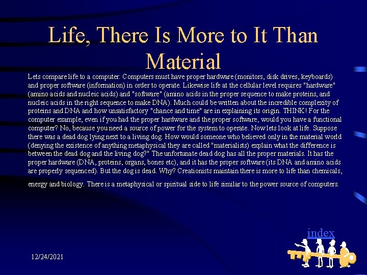 Life, There Is More to It Than Material Lets compare life to a computer.