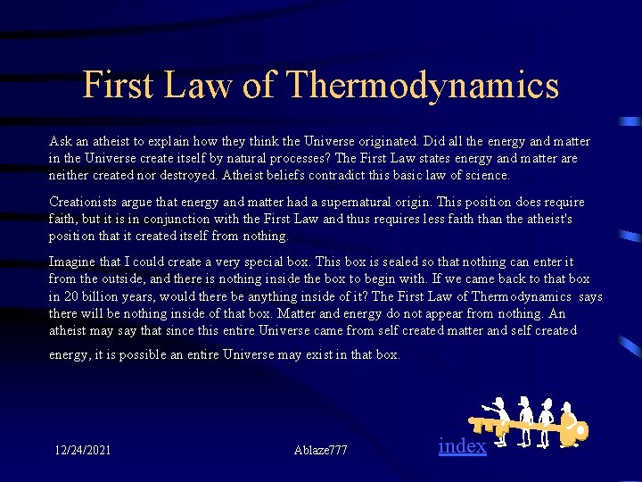 First Law of Thermodynamics Ask an atheist to explain how they think the Universe