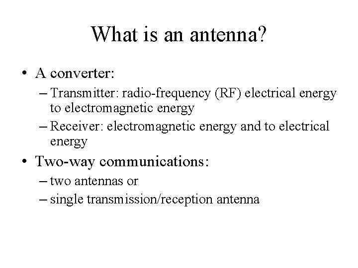 What is an antenna? • A converter: – Transmitter: radio-frequency (RF) electrical energy to