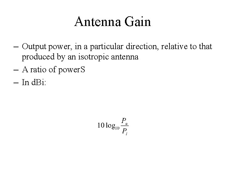 Antenna Gain – Output power, in a particular direction, relative to that produced by