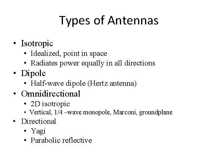 Types of Antennas • Isotropic • Idealized, point in space • Radiates power equally