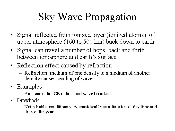 Sky Wave Propagation • Signal reflected from ionized layer (ionized atoms) of upper atmosphere