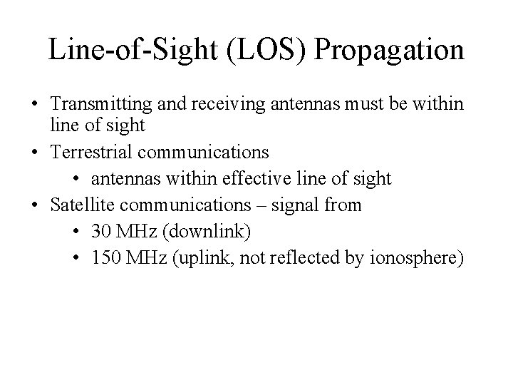 Line-of-Sight (LOS) Propagation • Transmitting and receiving antennas must be within line of sight