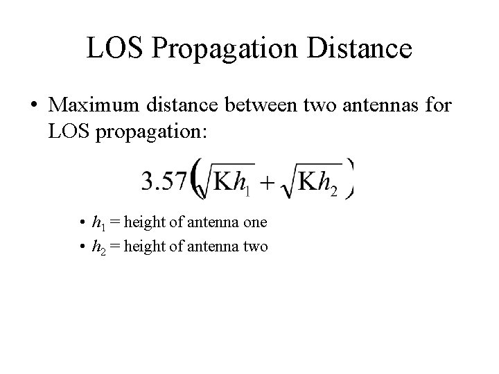 LOS Propagation Distance • Maximum distance between two antennas for LOS propagation: • h