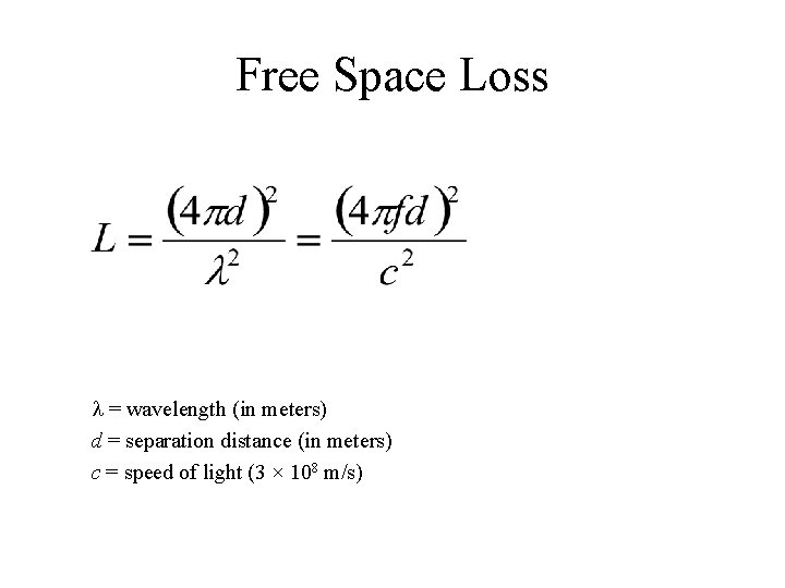 Free Space Loss = wavelength (in meters) d = separation distance (in meters) c