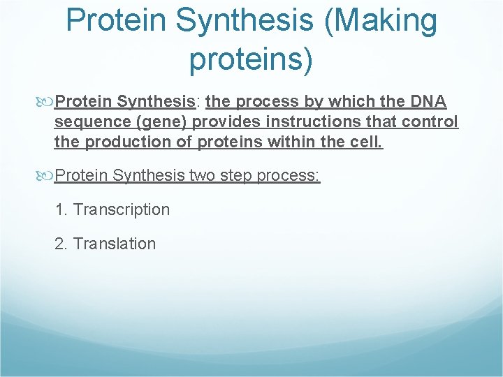 Protein Synthesis (Making proteins) Protein Synthesis: the process by which the DNA sequence (gene)