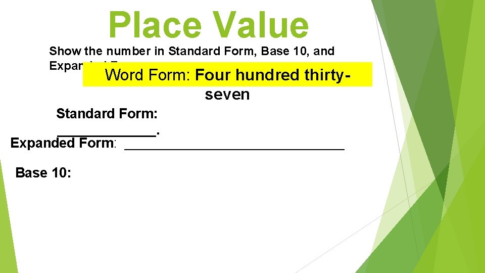Place Value Show the number in Standard Form, Base 10, and Expanded Form. Word