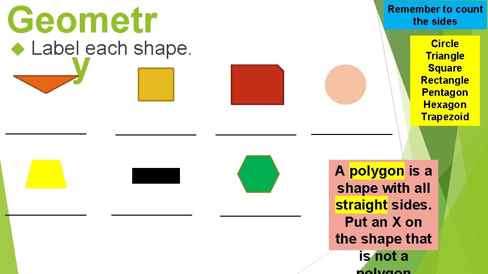 Geometr Label each shape. y ______________ Remember to count the sides Circle Triangle Square