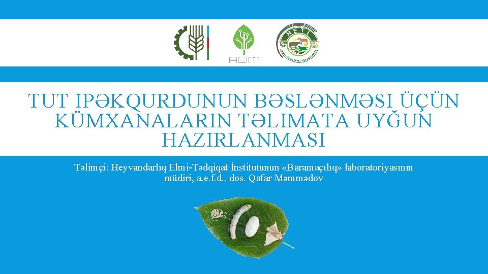 TUT IPƏKQURDUNUN BƏSLƏNMƏSI ÜÇÜN KÜMXANALARIN TƏLIMATA UYĞUN HAZIRLANMASI Təlimçi: Heyvandarlıq Elmi-Tədqiqat İnstitutunun «Baramaçılıq» laboratoriyasının