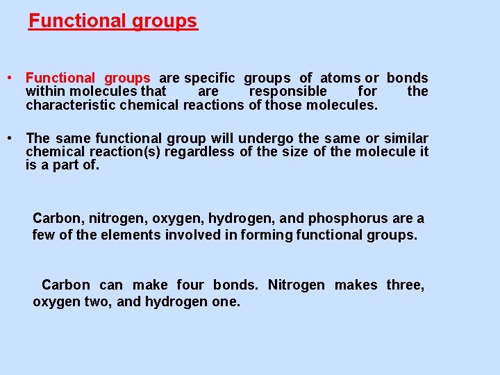 Functional groups • Functional groups are specific groups of atoms or bonds within molecules