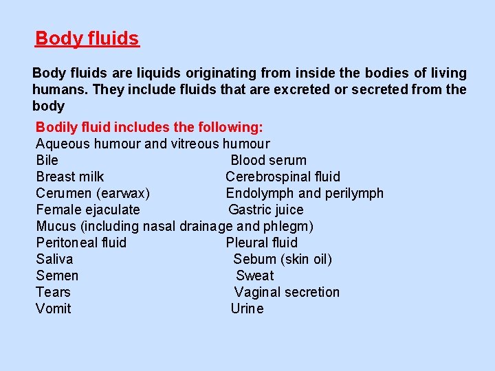 Body fluids are liquids originating from inside the bodies of living humans. They include