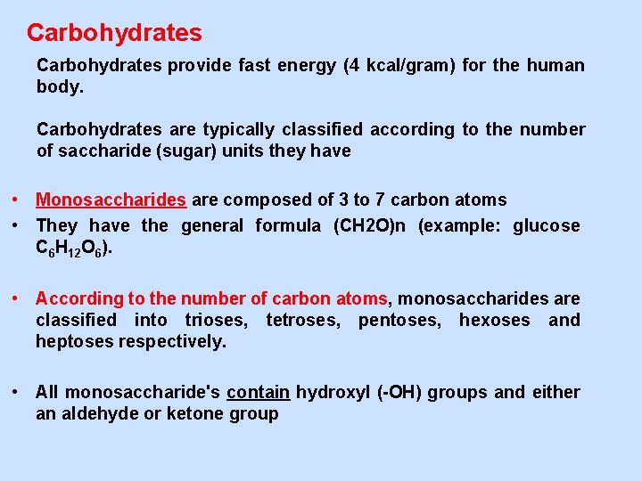 Carbohydrates provide fast energy (4 kcal/gram) for the human body. Carbohydrates are typically classified