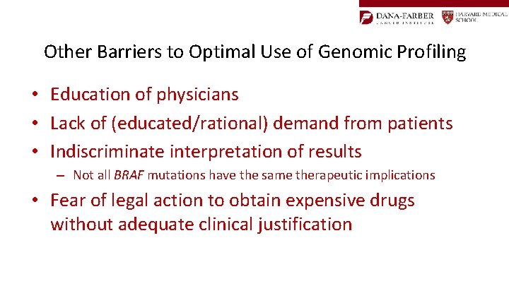 Other Barriers to Optimal Use of Genomic Profiling • Education of physicians • Lack