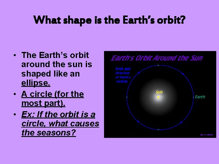What shape is the Earth’s orbit? • The Earth’s orbit around the sun is