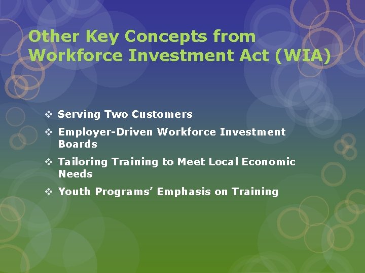 Other Key Concepts from Workforce Investment Act (WIA) v Serving Two Customers v Employer-Driven Other Key Concepts from Workforce Investment Act (WIA) v Serving Two Customers v Employer-Driven