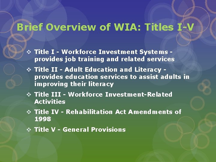 Brief Overview of WIA: Titles I-V v Title I - Workforce Investment Systems provides Brief Overview of WIA: Titles I-V v Title I - Workforce Investment Systems provides
