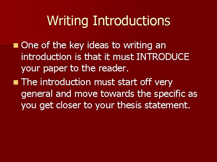 Writing Introductions n One of the key ideas to writing an introduction is that