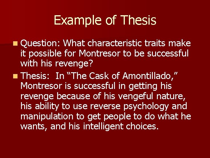 Example of Thesis n Question: What characteristic traits make it possible for Montresor to