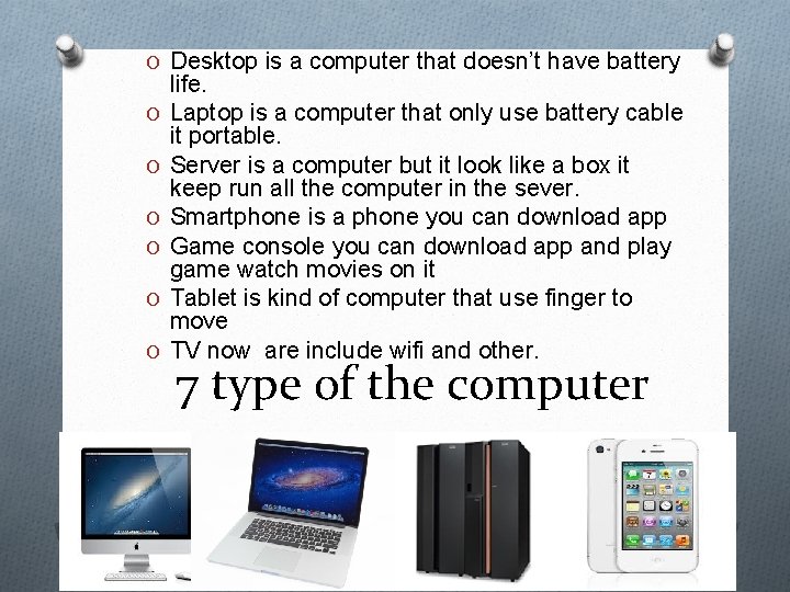 O Desktop is a computer that doesn’t have battery O O O life. Laptop