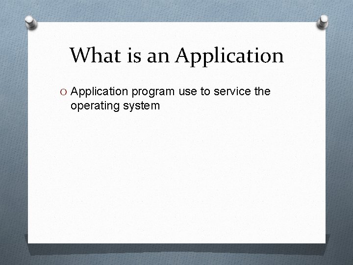 What is an Application O Application program use to service the operating system 