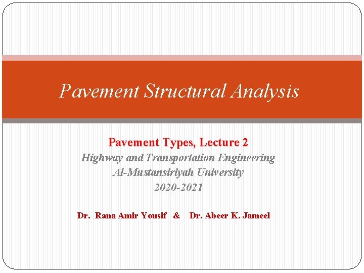 Pavement Structural Analysis Pavement Types, Lecture 2 Highway and Transportation Engineering Al-Mustansiriyah University 2020