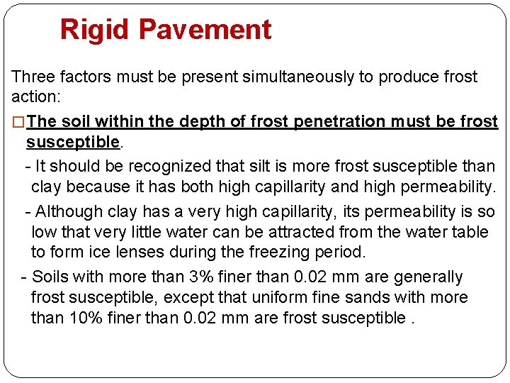 Rigid Pavement Three factors must be present simultaneously to produce frost action: � The