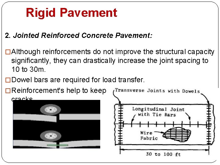 Rigid Pavement 2. Jointed Reinforced Concrete Pavement: � Although reinforcements do not improve the