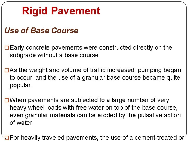 Rigid Pavement Use of Base Course � Early concrete pavements were constructed directly on