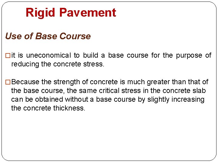 Rigid Pavement Use of Base Course � it is uneconomical to build a base