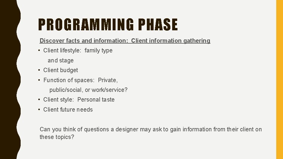 PROGRAMMING PHASE Discover facts and information: Client information gathering • Client lifestyle: family type
