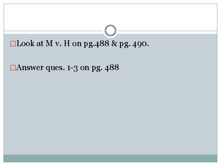 �Look at M v. H on pg. 488 & pg. 490. �Answer ques. 1