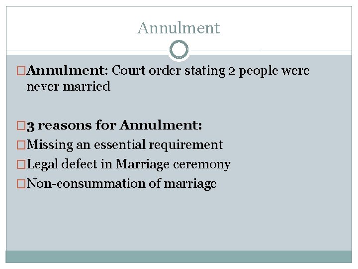 Annulment �Annulment: Court order stating 2 people were never married � 3 reasons for