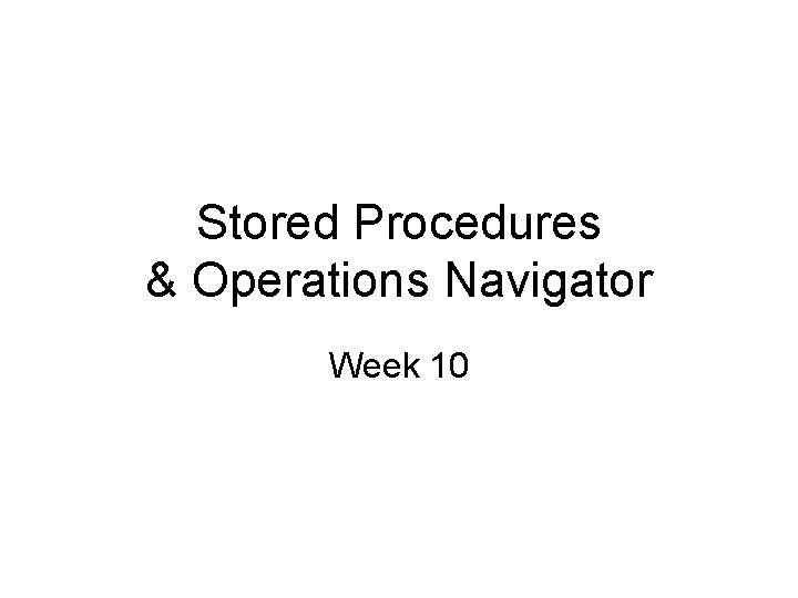 Stored Procedures & Operations Navigator Week 10 