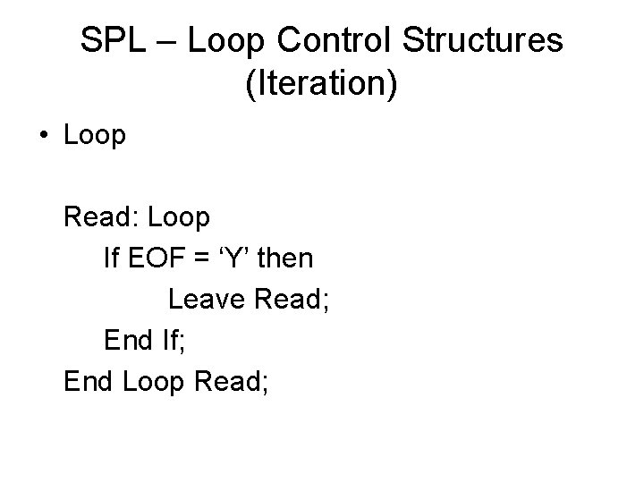 SPL – Loop Control Structures (Iteration) • Loop Read: Loop If EOF = ‘Y’