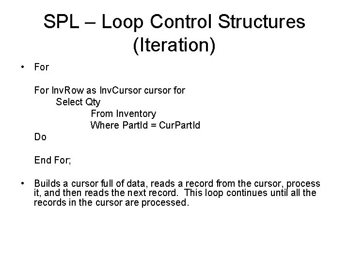 SPL – Loop Control Structures (Iteration) • For Inv. Row as Inv. Cursor cursor