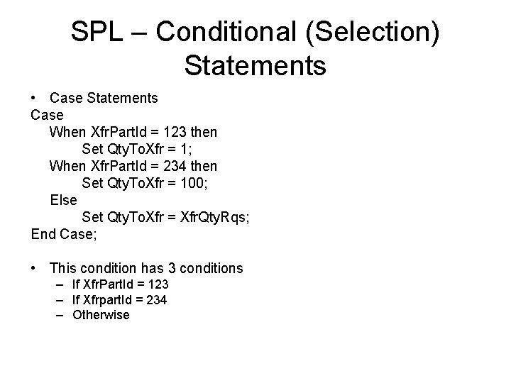 SPL – Conditional (Selection) Statements • Case Statements Case When Xfr. Part. Id =