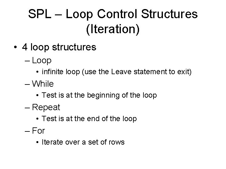 SPL – Loop Control Structures (Iteration) • 4 loop structures – Loop • infinite