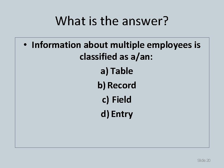 What is the answer? • Information about multiple employees is classified as a/an: a)