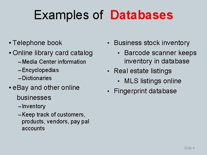 Examples of Databases • Telephone book • Online library card catalog – Media Center