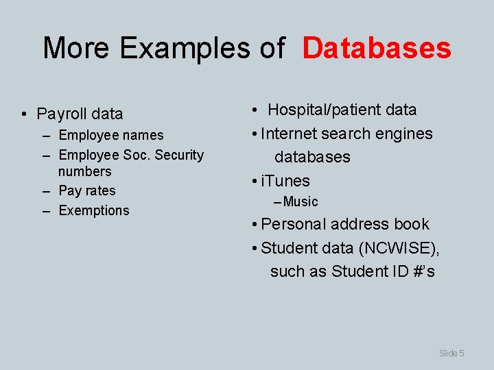 More Examples of Databases • Payroll data – Employee names – Employee Soc. Security