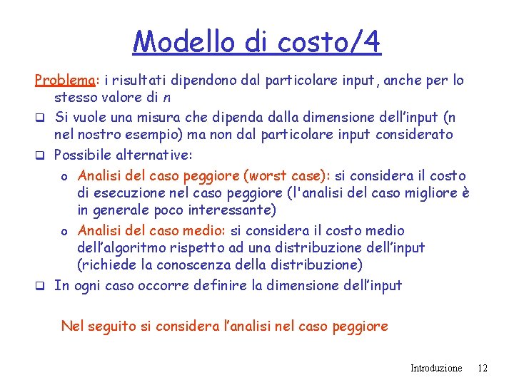 Modello di costo/4 Problema: i risultati dipendono dal particolare input, anche per lo stesso