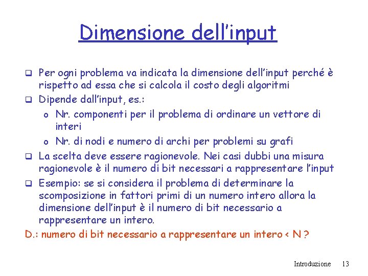 Dimensione dell’input q Per ogni problema va indicata la dimensione dell’input perché è rispetto