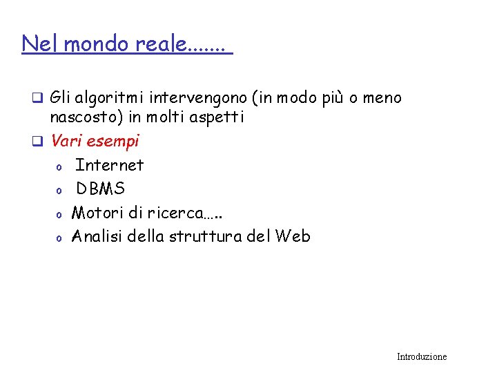 Nel mondo reale. . . . q Gli algoritmi intervengono (in modo più o